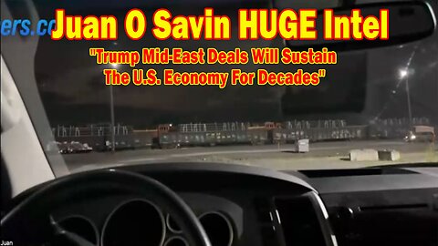 Juan O Savin HUGE Intel 5/25/25: "Trump Mid-East Deals Will Sustain The U.S. Economy For Decades"