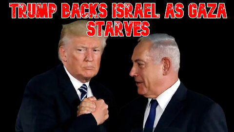 Trump Backs Israel as Gaza Starves: COI #823