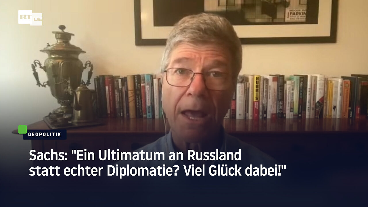 Sachs: "Ein Ultimatum an Russland statt echter Diplomatie? Viel Glück dabei!"