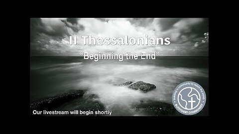 10/19/2025 “Beginning the End” 2 Thessalonians 3:1-5 Pastor Ed Bailey