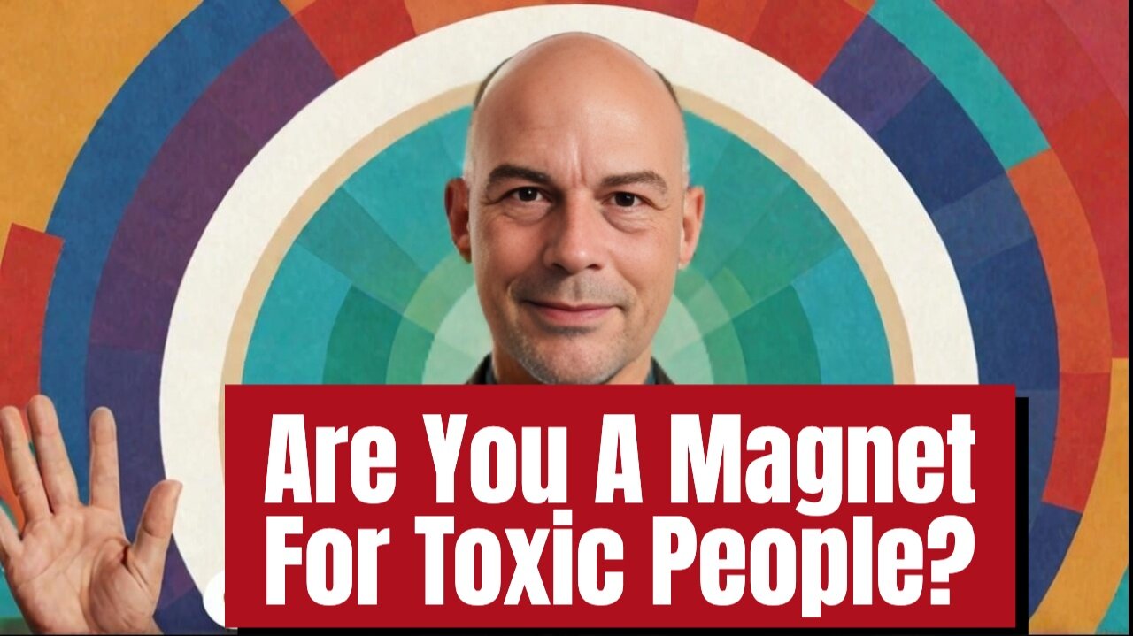 Are You A MAGNET For TOXIC PEOPLE?