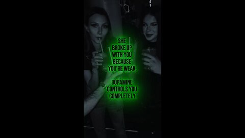 She broke up with you because you’re weak. Dopamine controls you completely.
