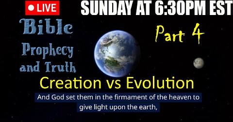 LIVE SUNDAY AT 6:30PM EST - Creation vs Evolution part 4