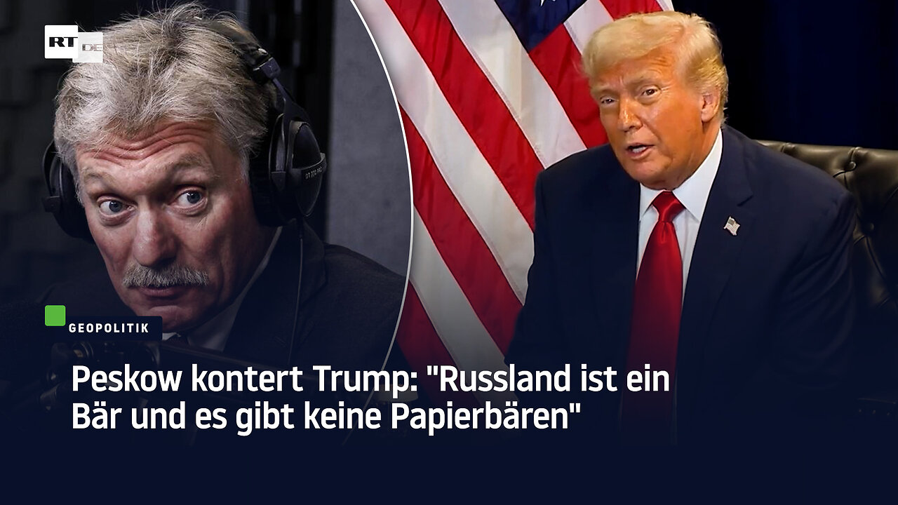 Peskow kontert Trump: "Russland ist ein Bär und es gibt keine Papierbären"
