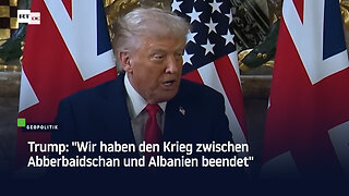 Trump: "Wir haben den Krieg zwischen Abberbaidschan und Albanien beendet"