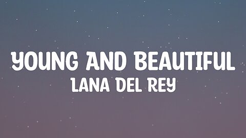 Lana Del Rey - Young And Beautiful (Lyrics)