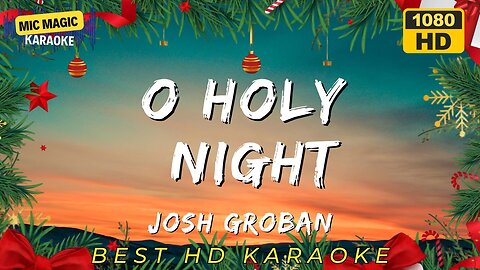 O HOLY NIGHT - JOSH GROBAN (HD KARAOKE VERSION)