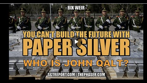 SGT REPORT W/ BIX WEIR- You CAN'T BUILD ANYTHING w/ PAPER SILVER. WHO IS JOHN QALT?