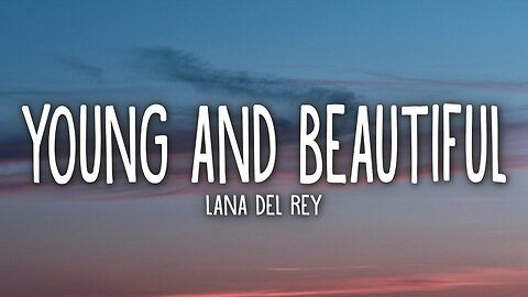 💔 Lana Del Rey – Young and Beautiful 🎶 (Lyrics) 🌹