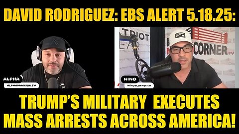 David Rodriguez: EBS Alert 5.18.25: Trump’s Military Executes Mass Arrests Across America!