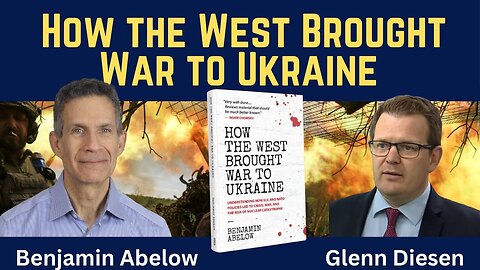 Benjamin Abelow: How the West Brought War to Ukraine
