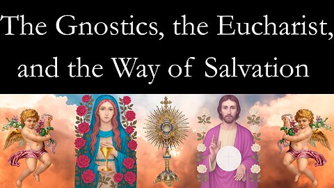 The Gnostics, the Eucharist, and the Way of Salvation
