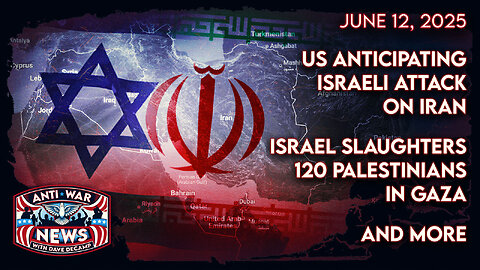 US Anticipating Israeli Attack on Iran, Israel Slaughters 120 Palestinians in Gaza, and More