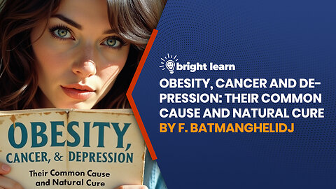 BrightLearn - Obesity, Cancer and Depression by F. Batmanghelidj