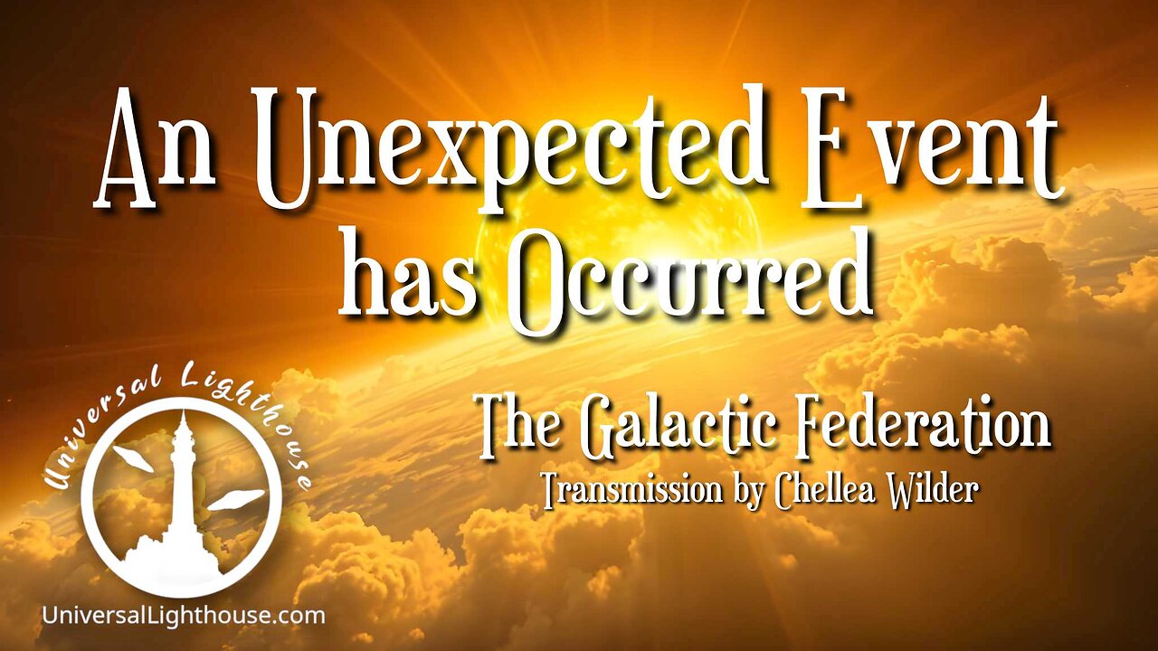 An Unexpected Event has Occurred~ The Galactic Federation ~ Chellea Wilder