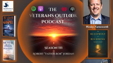 The Veterans Outlook Podcast Featuring Wesley Farnsworth (∑145/Season III/Episode #4).