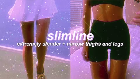 "SLIMLINE" extremely slim thighs + legs subliminal (listen once) 』