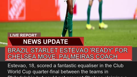 Brazil Starlet Estevao Ready for Chelsea Move P
