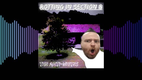"Rotting in Section 8" by THE ANTI-WHITES