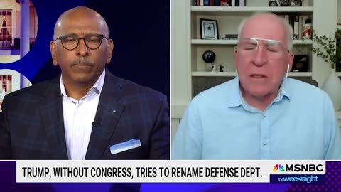 Brennan: Trump wanted name 'Department of War’ because of a “faux-alpha male strongman”