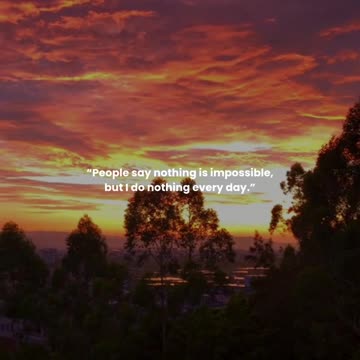 People say nothing is impossible, but I do nothing every day.