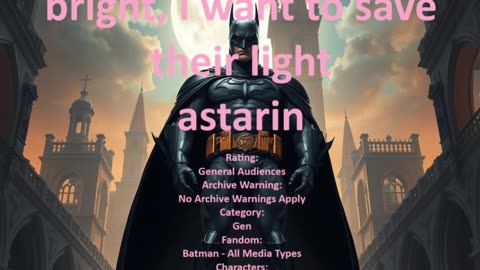 Fanfiction-batman:Your eyes they shine so bright, I want to save their light astarin