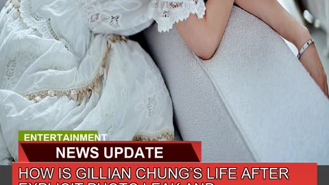 How is Gillian Chungs Life After Explicit Photo L