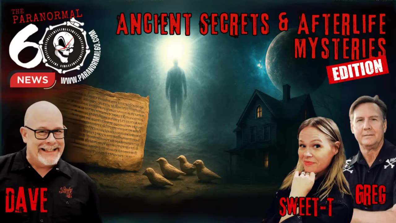 Ancient Secrets & Afterlife Mysteries Edition – The Paranormal 60 News