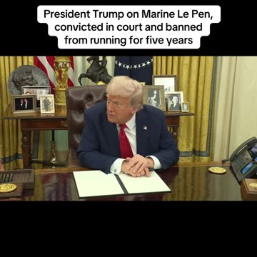 President Trump on Marine Le Pen, convicted in court and banned from running for five years!