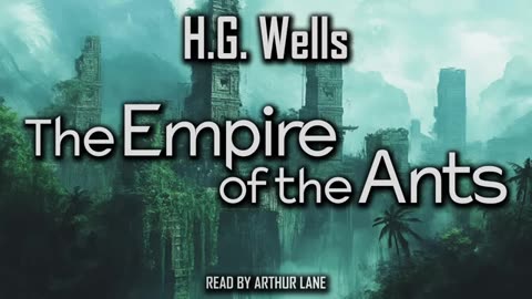 The Empire of the Ants by H.G. Wells _ Audiobook