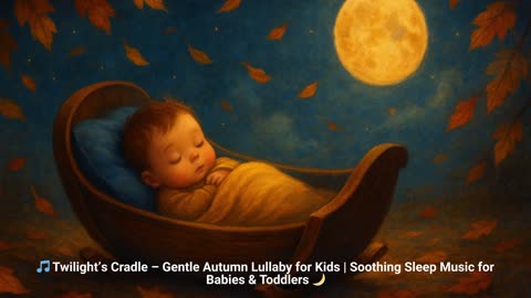 🎵 Twilight’s Cradle – Gentle Autumn Lullaby for Kids | Soothing Sleep Music for Babies & Toddlers 🌙