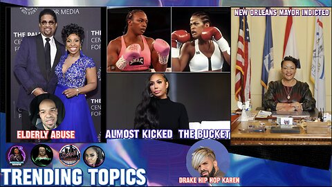 TRENDING TOPICS GLADYS KNIGHT, TAMAR BRAXTON, CLARISSA SHIELDS,NEW ORLEANS MAYOR INDICTED
