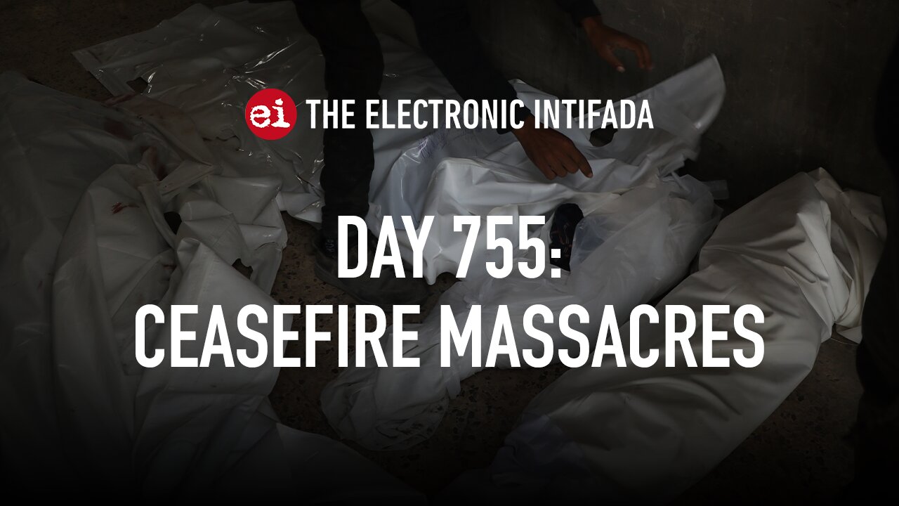 Breaking news and analysis on day 755 of the Gaza genocide | The Electronic Intifada