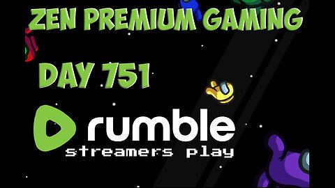 🔴RUMBLE STREAMERS PLAY SMONG US ~ Day 751/999 [DAILY LIVES] ~ Zen Premium Gaming