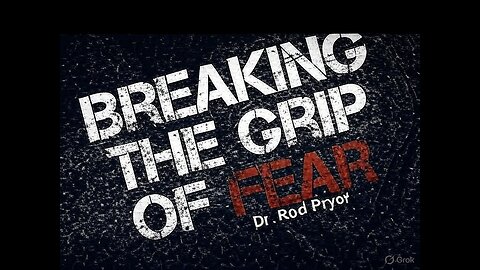 Breaking the Grip of Fear!