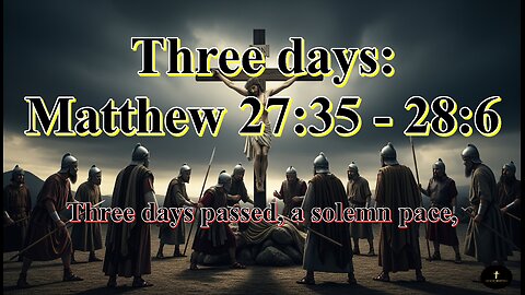 Three days: Matthew 27:35 - 28:6