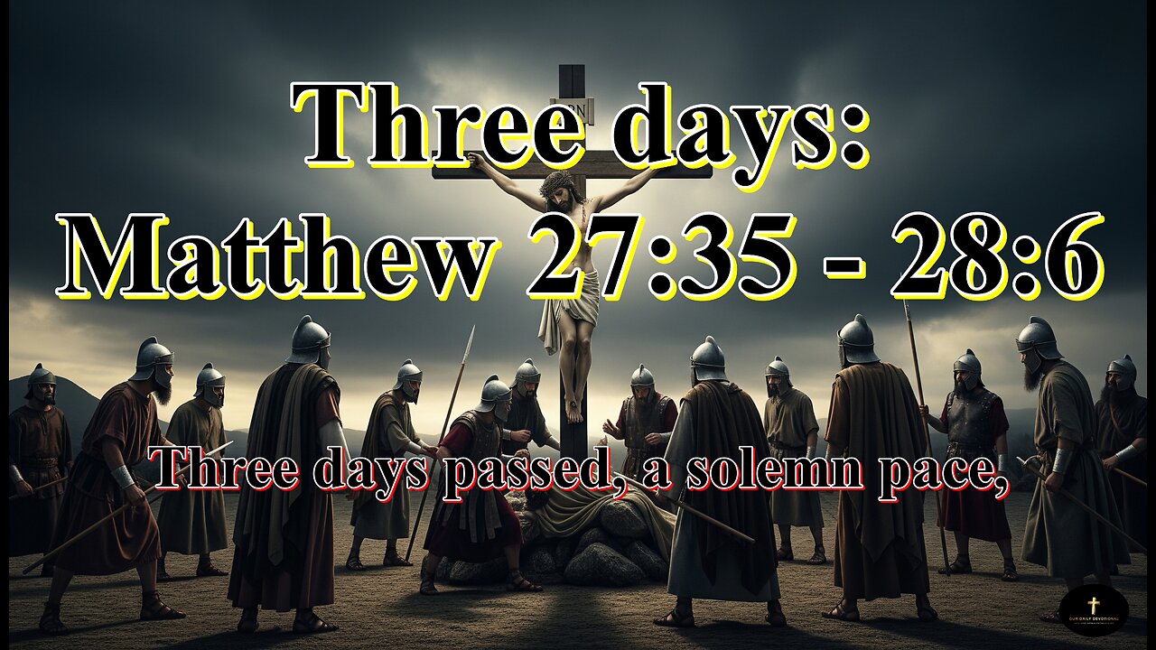 Three days: Matthew 27:35 - 28:6