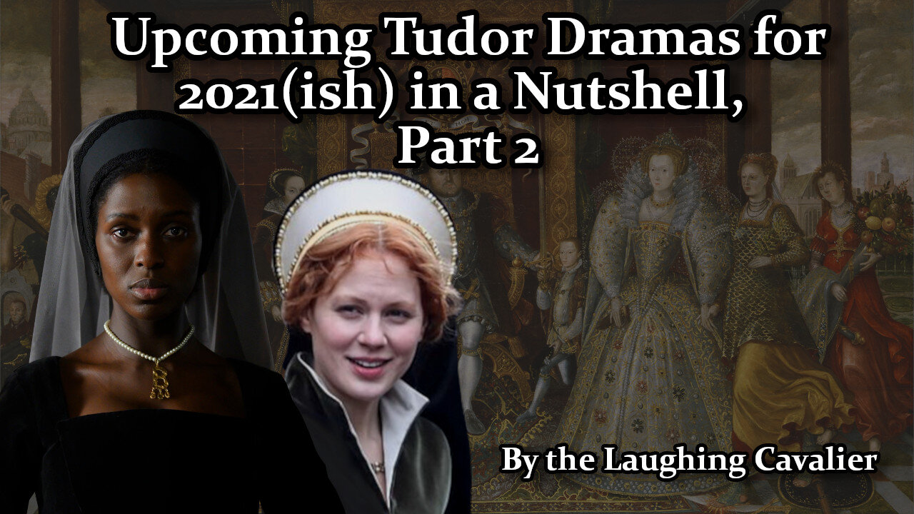 Upcoming Tudor Dramas for 2021(ish) in a Nutshell, Part 2