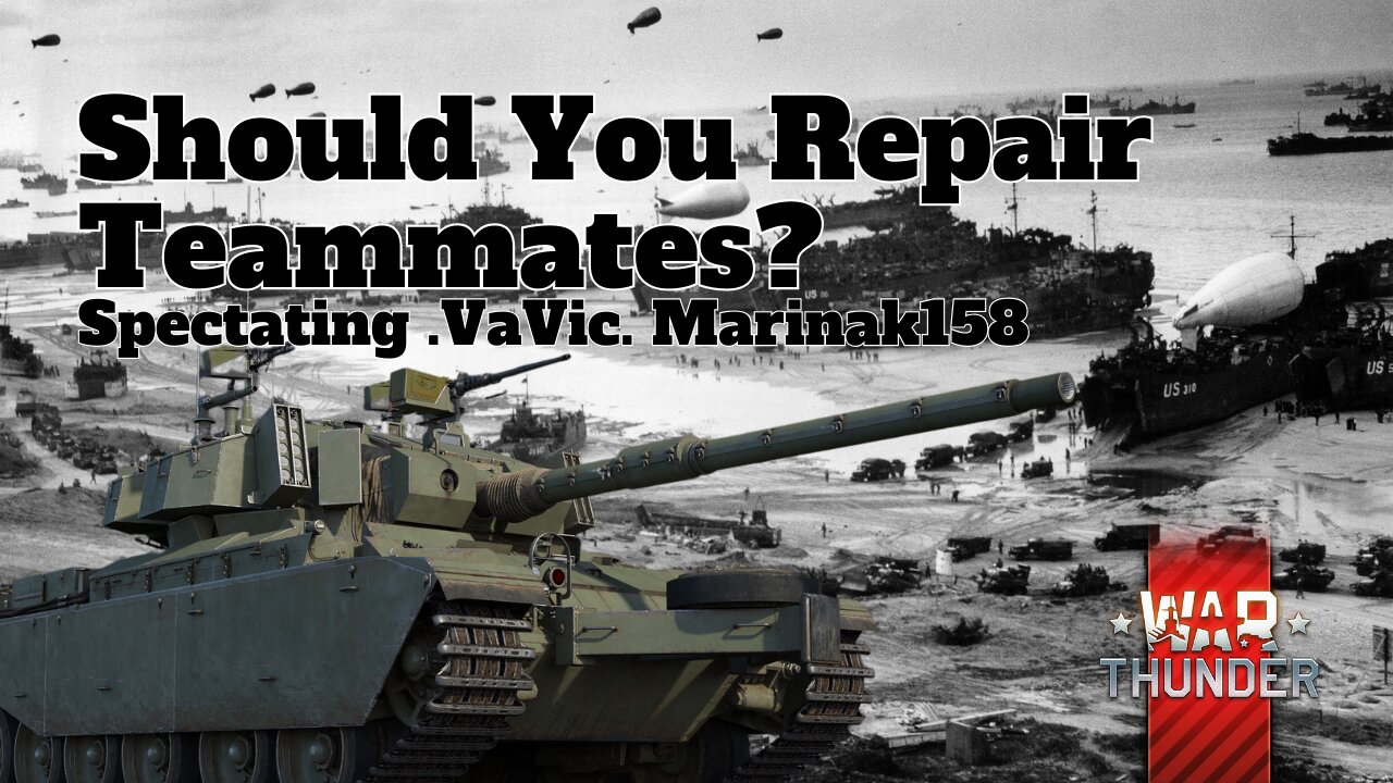 Should You Repair Teammates? - War Thunder - Spectating .VaVic. Marinak158