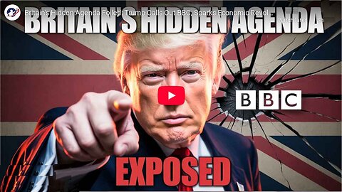 Britain's Hidden Agenda Foiled: Trump Calls Out BBC, Sparks Economic Revolution