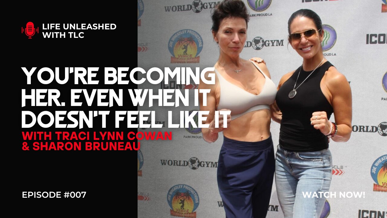07 You’re Becoming Her, Even When It Doesn’t Feel Like It with Traci Lynn Cowan & Sharon Bruneau