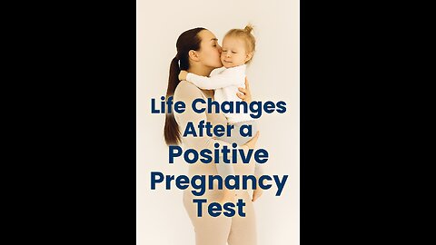 Life Changes After a Positive Pregnancy Test
