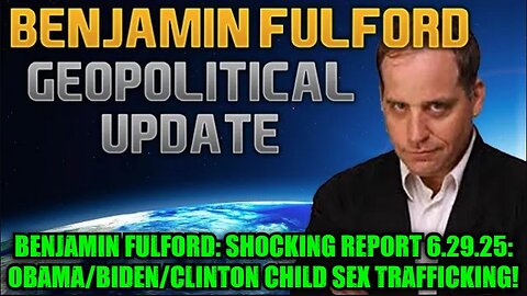 Benjamin Fulford: Shocking Report 6.29.25: Obama/Biden/Clinton Child Sex Trafficking!
