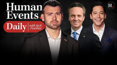 HUMAN EVENTS DAILY WITH JACK POSOBIEC