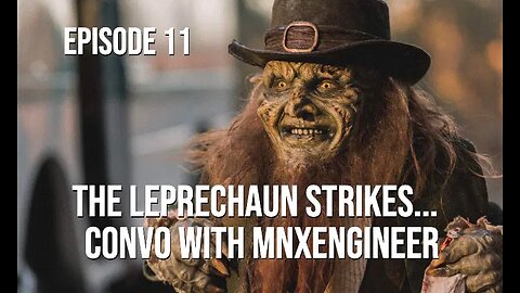 Episode 11 - The Leprechaun Strikes - Convo With MNxEngineer