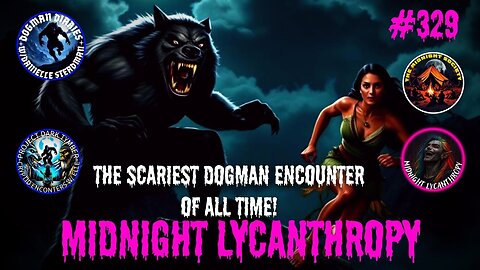 The Scariest Werewolf/Dogman Encounter Of All Time! FT Danielle "Elle" Steadman & Brian Barber
