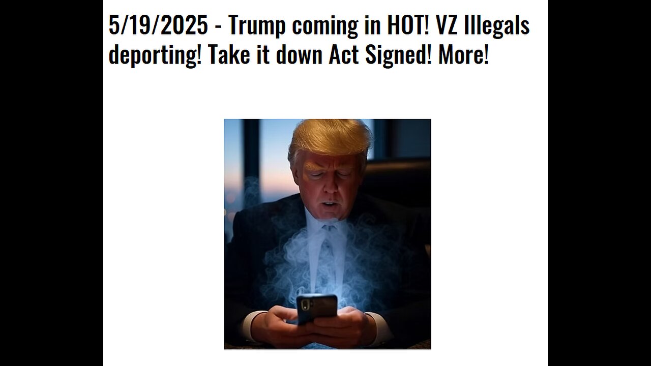 5/19/2025 - Trump coming in HOT! VZ Illegals deporting! Take it down Act Signed! More!