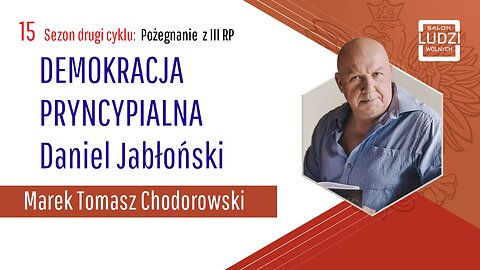 S02E15 – Pożegnanie z III RP DEMOKRACJA PRYNCYPIALNA Daniel Jabłoński