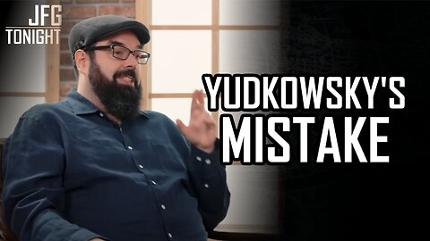 Yudkowsky's Mistake | JFGT #1310