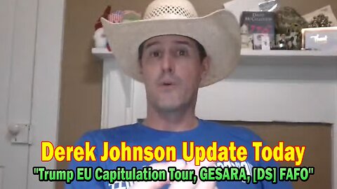 Derek Johnson Update Today July 31: "Trump EU Capitulation Tour, GESARA, [DS] FAFO"